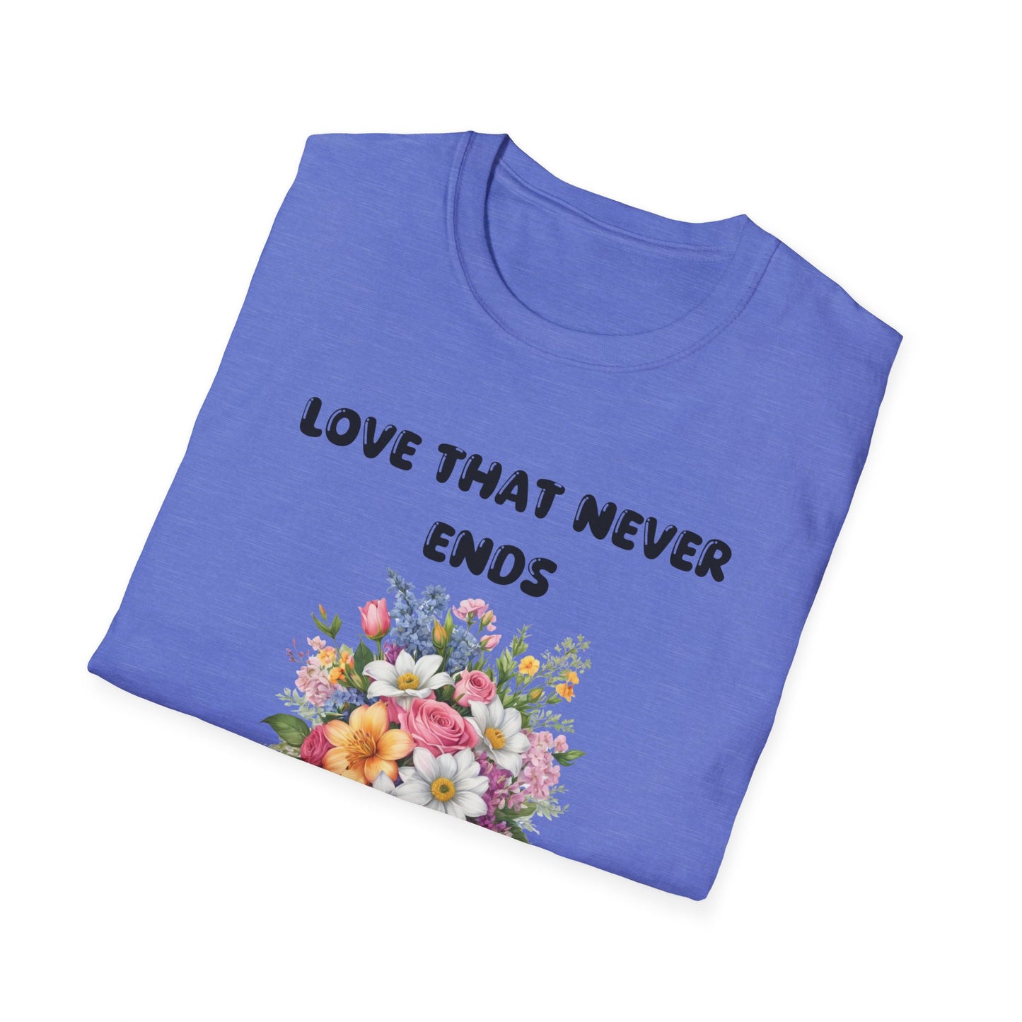 Love That Never Ends -  T-Shirt