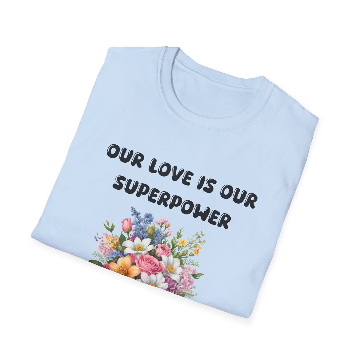 Our love is our supperpower T-Shirt